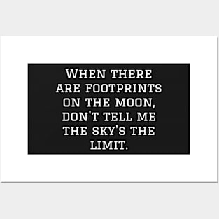 When there are footprints on the moon, don't tell me the sky's the limit. Posters and Art